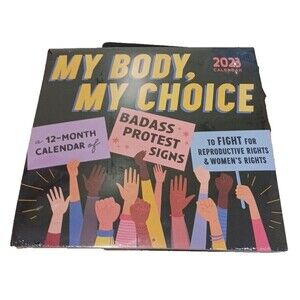 2023 Calender: My Body My Choice Badass protest signs